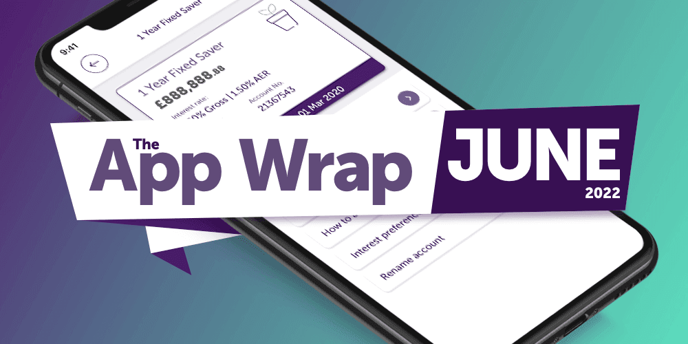 Atom bank 1 year Fixed Saver account page on a phone with a banner overlayed with the blog title App Wrap June 2022