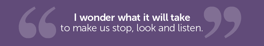 I wonder what it will take to make people stop, look and listen