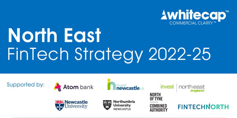 Banner for the North East FinTech Strategy 2022-25 event by Whitecap Commercial Clarity. Atom bank is a sponsor as well as other North East companies