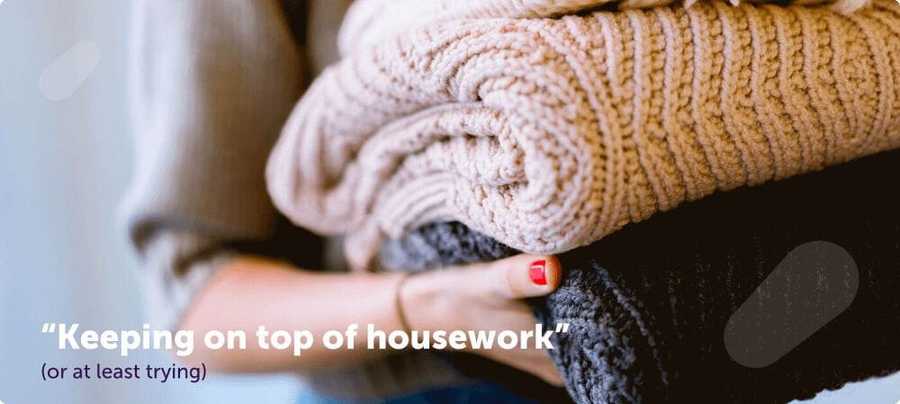 Keeping on top of housework... or at least trying